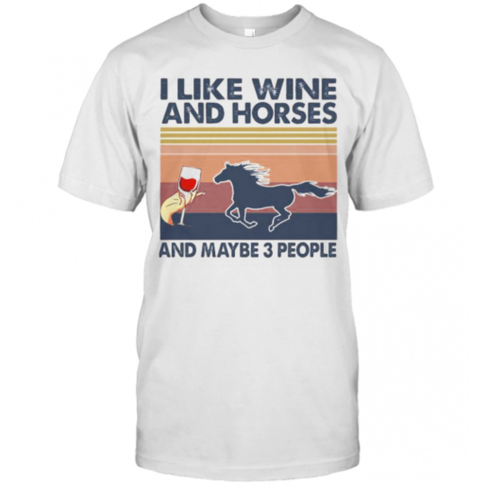 Like Wine And Horses And Maybe 3 People  Retro T-Shirt